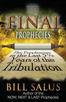 The Final Prophecies: The Prophecies in the Last 3 1/2 Years of the Tribulation, Paperback/Bill Salus
