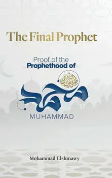 The Final Prophet. Proof of the Prophethood of Muhammad, Paperback/Mohammad Elshinawy