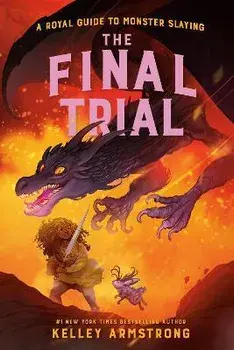 The Final Trial. Royal Guide to Monster Slaying, Book 4, Hardback/Kelley Armstrong