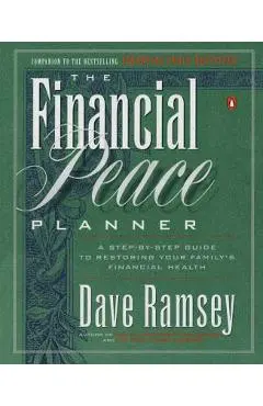 The Financial Peace Planner: A Step-By-Step Guide to Restoring Your Family's Financial Health - Dave Ramsey