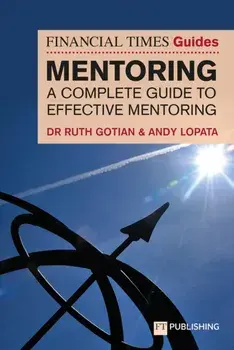 The Financial Times Guide to Mentoring: A complete guide to effective mentoring, Paperback/Andy Lopata
