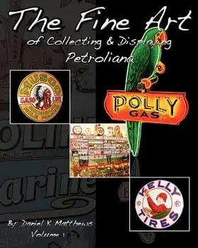 The Fine Art of Collecting and Displaying Petroliana, Paperback/Daniel K. Matthews