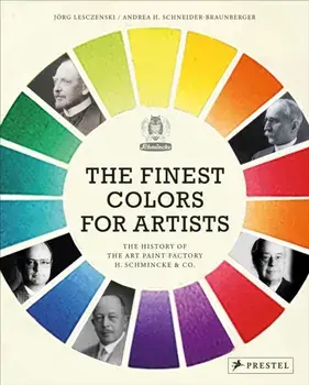 The Finest Colors for Artists. The History of the Art Paint Factory H. Schmincke & Co., Hardback/Andrea Schneider-Braunberger