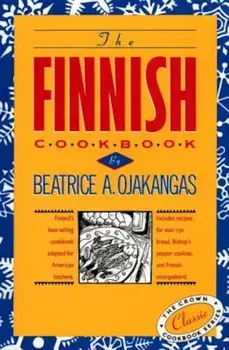 The Finnish Cookbook: Finland's Best-Selling Cookbook Adapted for American Kitchens Includes Recipes for Sour Rye Bread, Bishop's Pepper Coo, Hardcover/Beatrice Ojakangas