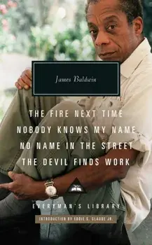 The Fire Next Time; Nobody Knows My Name ; No Name In The Street; The Devil Finds Work, Hardback/James Baldwin