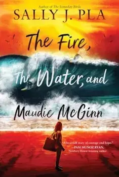 The Fire, the Water, and Maudie McGinn, Paperback/Sally J. Pla