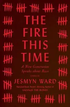 The Fire This Time: A New Generation Speaks about Race, Hardcover/Jesmyn Ward
