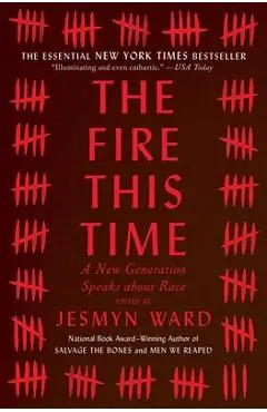 The Fire This Time: A New Generation Speaks about Race - Jesmyn Ward