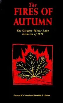 The Fires of Autumn: The Cloquet-Moose Lake Disaster of 1918, Paperback/Francis M. Carroll