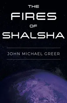 The Fires of Shalsha, Paperback/John Michael Greer