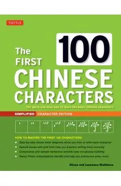 The First 100 Chinese Characters: Simplified Character Edition: (hsk Level 1) the Quick and Easy Way to Learn the Basic Chinese Characters - Laurence Matthews