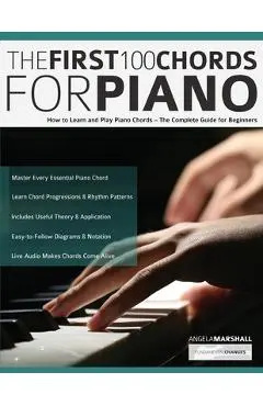 The First 100 Chords for Piano: How to Learn and Play Piano Chords - The Complete Guide for Beginners - Angela Marshall