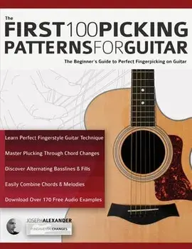 The First 100 Picking Patterns for Guitar: The Beginner's Guide to Perfect Fingerpicking on Guitar, Paperback/Joseph Alexander