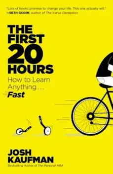 The First 20 Hours: How to Learn Anything... Fast, Paperback/Josh Kaufman