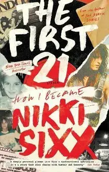 The First 21. The New York Times Bestseller, Paperback/Nikki Sixx