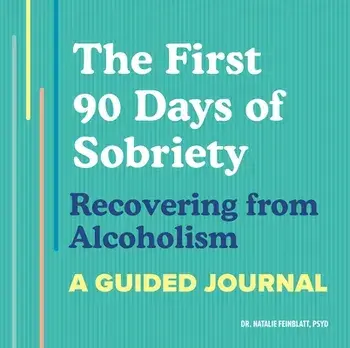 The First 90 Days of Sobriety: Recovering from Alcoholism: A Guided Journal, Paperback/Natalie Feinblatt