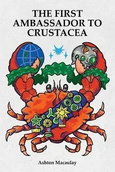 The First Ambassador to Crustacea, Paperback/Ashton Macaulay