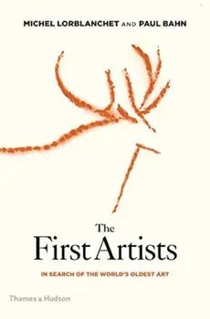 The First Artists: In Search of the World's Oldest Art, Hardcover/Paul Bahn