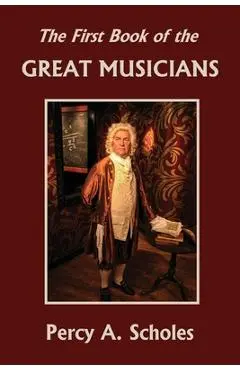 The First Book of the Great Musicians (Yesterday's Classics) - Percy A. Scholes