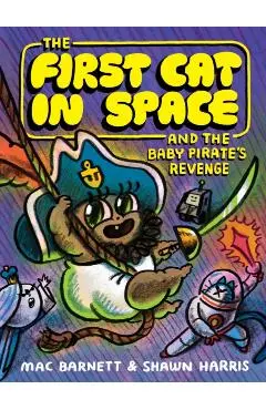 The First Cat in Space and the Baby Pirate's Revenge - Mac Barnett