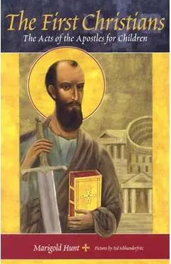 The First Christians: The Acts of the Apostles for Children - Marigold Hunt