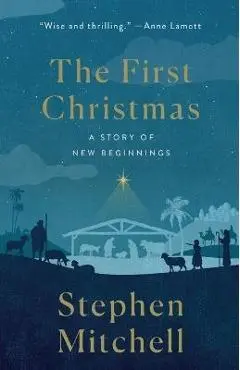 The First Christmas: A Story of New Beginnings - Stephen Mitchell
