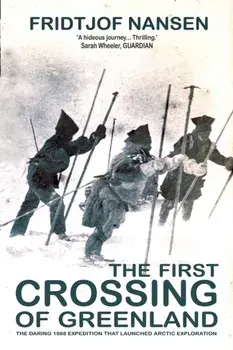 The First Crossing Of Greenland. The Daring Expedition that Launched Arctic Exploration, Paperback/Fridtjof Nansen