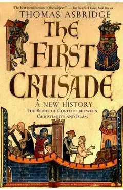 The First Crusade: A New History - Thomas Asbridge