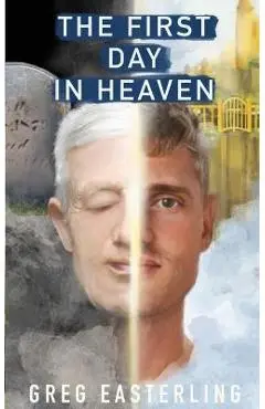 The First Day in Heaven - Greg Easterling