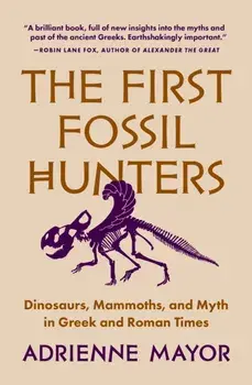 The First Fossil Hunters. Dinosaurs, Mammoths, and Myth in Greek and Roman Times, Paperback/***