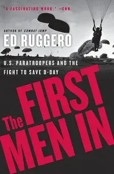 The First Men in: US Paratroopers and the Fight to Save D-Day, Paperback/Ed Ruggero