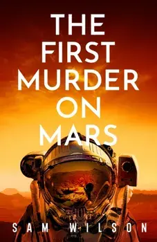 The First Murder On Mars, Paperback/Sam Wilson