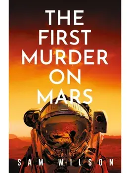 The First Murder On Mars, Paperback/Sam Wilson