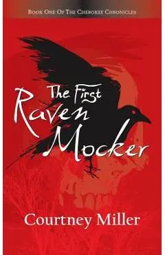 The First Raven Mocker: Book 1: The Cherokee Chronicles - Courtney Miller