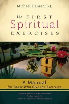 The First Spiritual Exercises: A Manual for Those Who Give the Exercises, Paperback/Michael Hansen