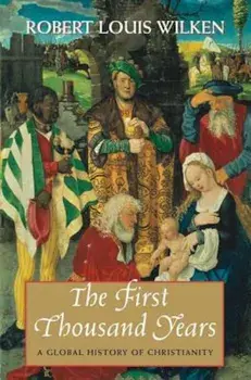 The First Thousand Years: A Global History of Christianity, Paperback/Robert Louis Wilken