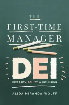 The First-Time Manager: DEI. Diversity, Equity, and Inclusion, Paperback/Alida Miranda-Wolff