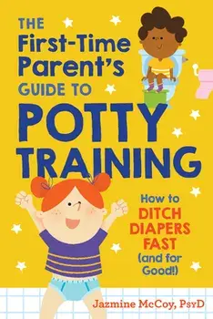 The First-Time Parent's Guide to Potty Training: How to Ditch Diapers Fast (and for Good!), Paperback/Jazmine McCoy