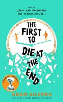 The First to Die at the End. The prequel to the international No. 1 bestseller THEY BOTH DIE AT THE END!, Hardback/Adam Silvera