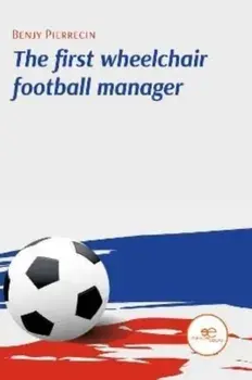 THE FIRST WHEELCHAIR FOOTBALL MANAGER, Paperback/Benjy Pierrecin