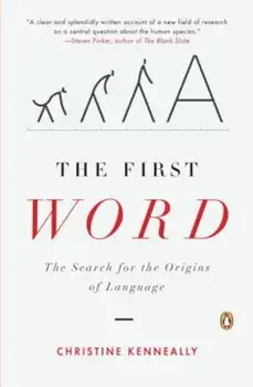 The First Word: The Search for the Origins of Language, Paperback/Christine Kenneally