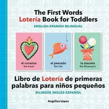 The First Words Lotería Book for Toddlers English-Spanish Bilingual: Libro de Lotería de Primeras Palabras Para Niños Pequeños Bilingüe Inglés-Español, Paperback/Angélica López