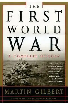 The First World War: A Complete History: A Complete History - Martin Gilbert