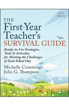 The First-Year Teacher's Survival Guide: Ready-To-Use Strategies, Tools & Activities for Meeting the Challenges of Each School Day - Michelle Cummings