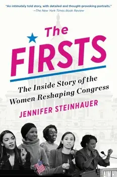 The Firsts: The Inside Story of the Women Reshaping Congress, Paperback/Jennifer Steinhauer