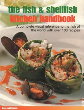 The Fish & Shellfish Kitchen Handbook. A complete visual reference to the fish of the world with over 200 recipes, Paperback/Kate Whiteman