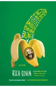 The Fish That Ate the Whale: The Life and Times of America's Banana King - Rich Cohen