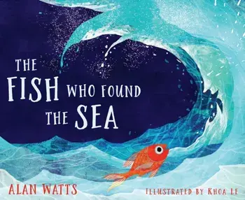 The Fish Who Found the Sea, Hardcover/Alan Watts