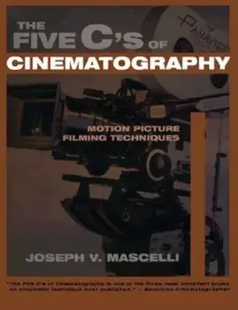 The Five C's of Cinematography: Motion Picture Filming Techniques, Paperback/Joseph V. Mascelli