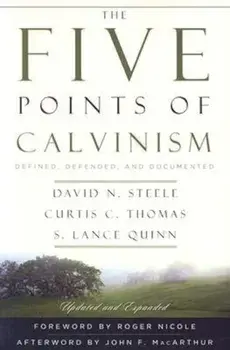 The Five Points of Calvinism: Defined, Defended, and Documented, Paperback/David N. Steele